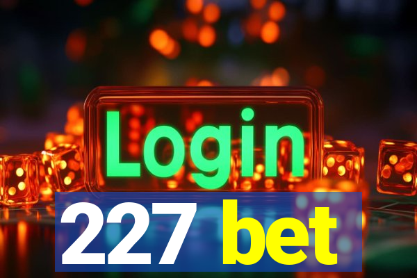 227 bet